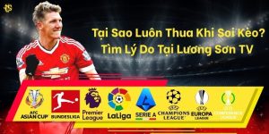 Tại Sao Luôn Thua Khi Soi Kèo? Tìm Lý Do Tại Lương Sơn TV